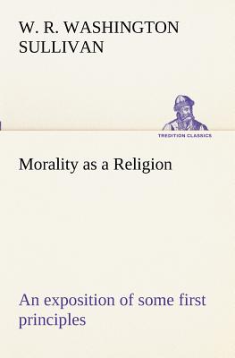 غلاف كتاب Morality as a Religion An exposition of some first principles