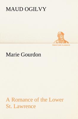 غلاف كتاب Marie Gourdon A Romance of the Lower St. Lawrence
