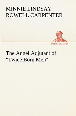 The Angel Adjutant of "Twice Born Men"