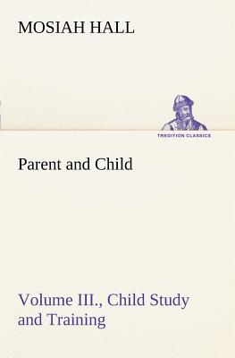 غلاف كتاب Parent and Child Volume III., Child Study and Training