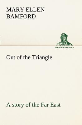 غلاف كتاب Out of the Triangle: a story of the Far East
