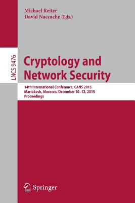 Cryptology and Network Security : 14th International Conference, CANS 2015, Marrakesh, Morocco, December 10-12, 2015, Proceedings