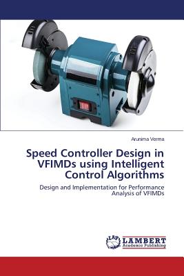 Speed Controller Design in VFIMDs using Intelligent Control Algorithms