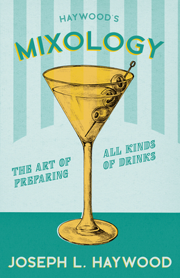 Mixology - The Art of Preparing all Kinds of Drinks
