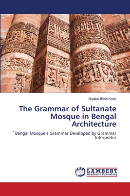 The Grammar of Sultanate Mosque in Bengal Architecture