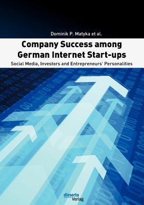 Company Success among German Internet Start-ups: Social Media, Investors and Entrepreneurs