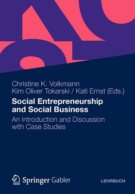 Social Entrepreneurship and Social Business : An Introduction and Discussion with Case Studies