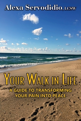 Your Walk in Life: A Guide to Transforming Your Pain into Peace