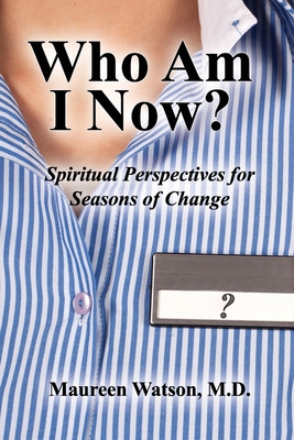 Who Am I Now?: Spiritual Perspectives for Seasons of Change