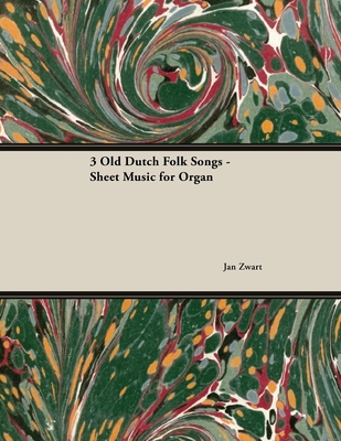 غلاف كتاب Three Old Dutch Folk Songs - Sheet Music for Organ