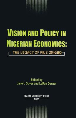 Vision and Policy in Nigerian Economics: The Legacy of Pius Okigbo