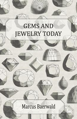 Gems and Jewelry Today - An Account of the Romance and Values of Gems, Jewelry, Watches and Silverware