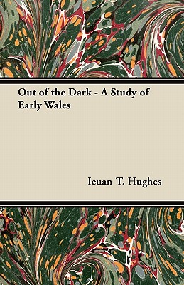 Out of the Dark - A Study of Early Wales