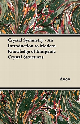 Crystal Symmetry - An Introduction to Modern Knowledge of Inorganic Crystal Structures