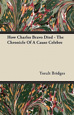 How Charles Bravo Died - The Chronicle Of A Cause Celebre