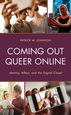Coming Out Queer Online: Identity, Affect, and the Digital Closet