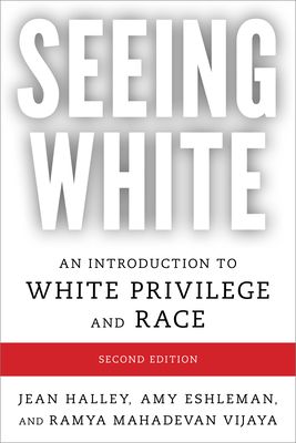 Seeing White: An Introduction to White Privilege and Race, Second Edition