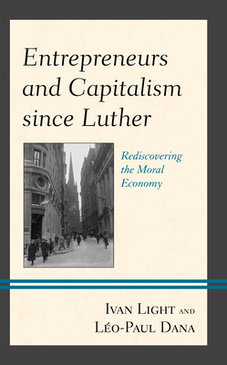 Entrepreneurs and Capitalism since Luther: Rediscovering the Moral Economy