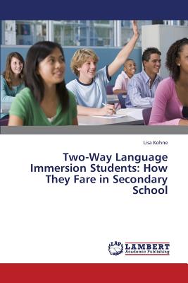 غلاف كتاب Two-Way Language Immersion Students: How They Fare in Secondary School
