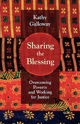 Sharing the Blessing: Overcoming Poverty and Working for Justice. Kathy Galloway