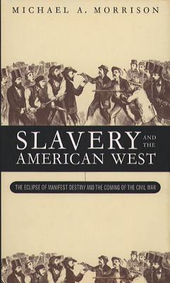 Slavery and the American West: The Eclipse of Manifest Destiny