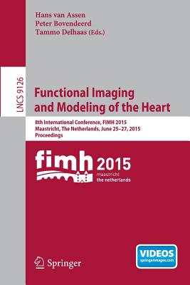 Functional Imaging and Modeling of the Heart : 8th International Conference, FIMH 2015, Maastricht, The Netherlands, June 25-27, 2015. Proceedings