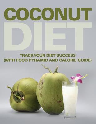 Coconut Diet: Track Your Diet Success (with Food Pyramid and Calorie Guide)