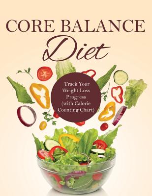 Core Balance Diet: Track Your Weight Loss Progress (with Calorie Counting Chart)