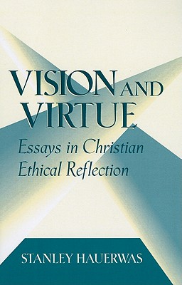 Vision and Virtue: Essays in Christian Ethical Reflection