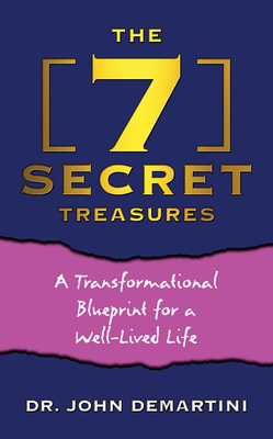 The 7 Secret Treasures : A Transformational Blueprint for a Well-Lived Life