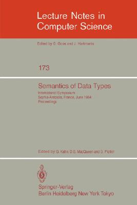 Semantics of Data Types : International Symposium Sophia-Antipolis, France, June 27-29, 1984. Proceedings
