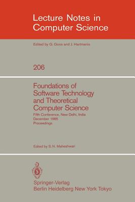 Foundations of Software Technology and Theoretical Computer Science : Fifth Conference, New Delhi, India, December 16-18, 1985. Proceedings