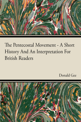 The Pentecostal Movement - A Short History And An Interpretation For British Readers