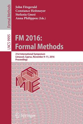 FM 2016: Formal Methods : 21st International Symposium, Limassol, Cyprus, November 9-11, 2016, Proceedings