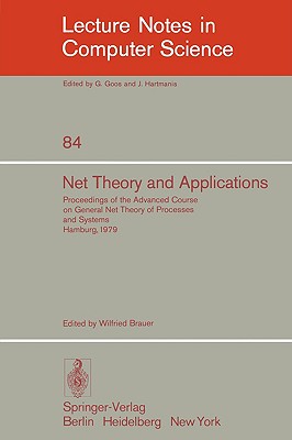 Net Theory and Applications : Proceedings of the Advanced Course on General Net Theory of Processes and Systems, Hamburg, October 8-19, 1979