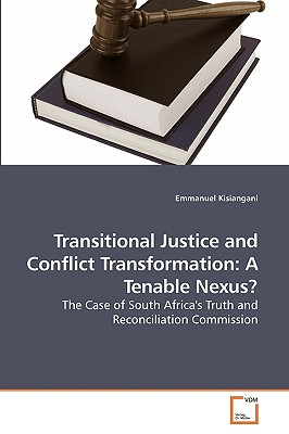 Transitional Justice and Conflict             Transformation: A Tenable Nexus?