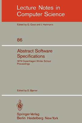 Abstract Software Specifications : 1979 Copenhagen Winter School, January 22 - February 2, 1979. Proceedings