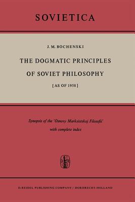 غلاف كتاب The Dogmatic Principles of Soviet Philosophy [as of 1958] : Synopsis of the 'Osnovy Marksistskoj Filosofii' with complete index