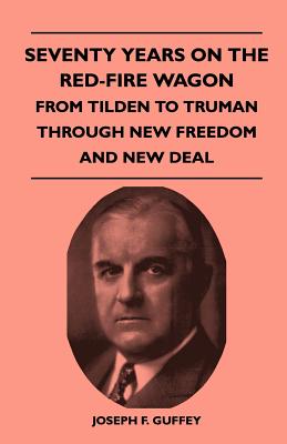 غلاف كتاب Seventy Years on the Red-Fire Wagon - From Tilden to Truman Through New Freedom and New Deal