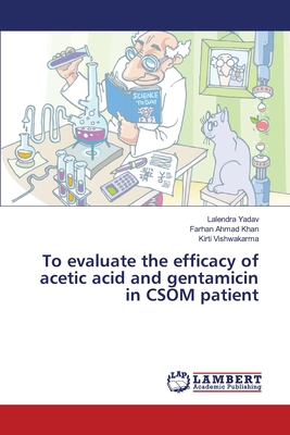 To evaluate the efficacy of acetic acid and gentamicin in CSOM patient