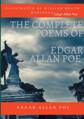 The Complete Poems of Edgar Allan Poe Illustrated by William Heath Robinson:Poetical Works and Poetry (unabridged versions)