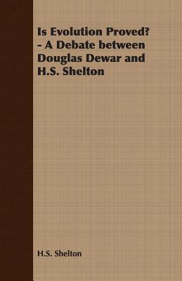 Is Evolution Proved? - A Debate between Douglas Dewar and H.S. Shelton