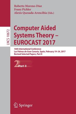 Computer Aided Systems Theory - EUROCAST 2017 : 16th International Conference, Las Palmas de Gran Canaria, Spain, February 19-24, 2017, Revised Select