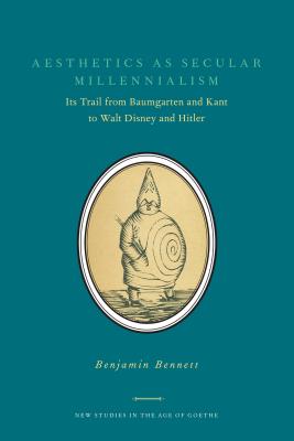 Aesthetics as Secular Millennialism: Its Trail from Baumgarten and Kant to Walt Disney and Hitler