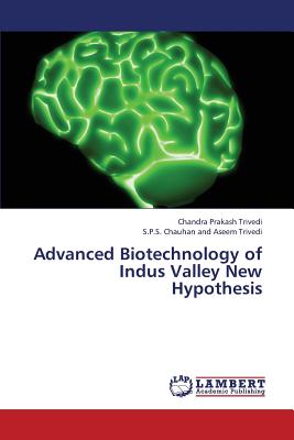 Advanced Biotechnology of Indus Valley New Hypothesis