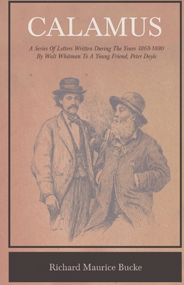 Calamus - A Series Of Letters Written During The Years 1868-1880 By Walt Whitman To A Young Friend, Peter Doyle