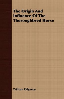 The Origin And Influence Of The Thoroughbred Horse