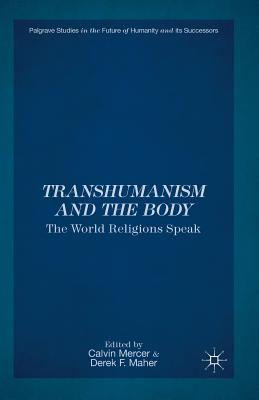 غلاف كتاب Transhumanism and the Body : The World Religions Speak