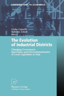 The Evolution of Industrial Districts : Changing Governance, Innovation and Internationalisation of Local Capitalism in Italy