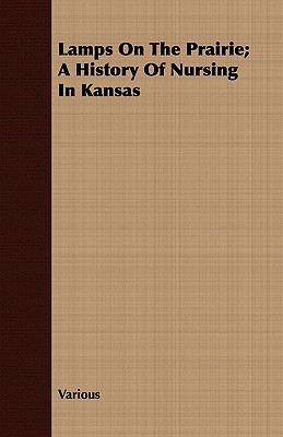 Lamps on the Prairie; A History of Nursing in Kansas